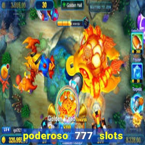 poderoso 777 slots paga mesmo